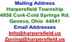 Mailing Address
Harpersfield Township
4858 Cork-Cold Springs Rd.
Geneva, Ohio  44041
Email Addresses
Info@harpersfield.us
Zoning@harpersfield.us
